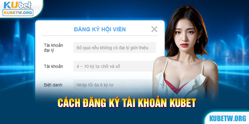 Hướng dẫn đăng ký Kubet mới nhất