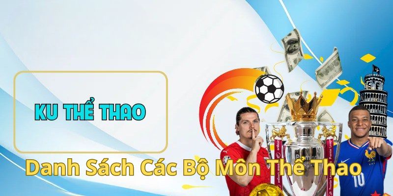 Danh sách các bộ môn thể thao cực hot tại Ku Thể thao