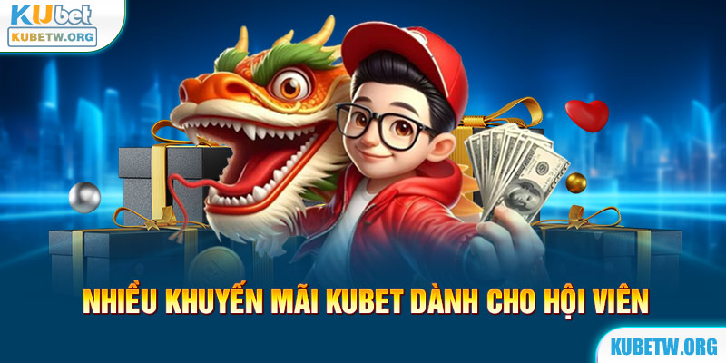 Ưu đãi giá trị của Kubet dành cho hội viên