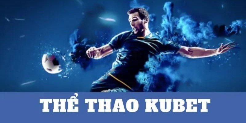 Cá cược thể thao Kubet với những điểm tổng quát