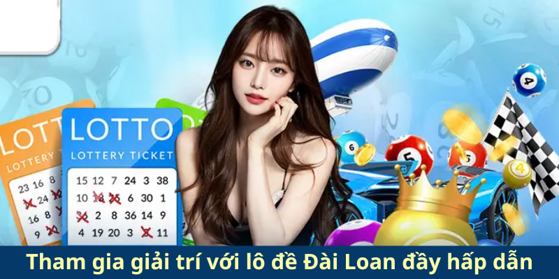 Tham gia giải trí với lô đề Đài Loan đầy hấp dẫn