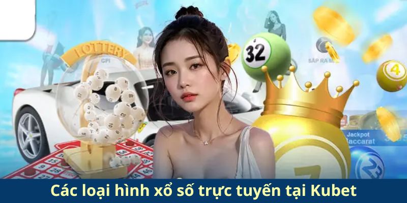 Các loại hình lô đề trực tuyến tại Kubet