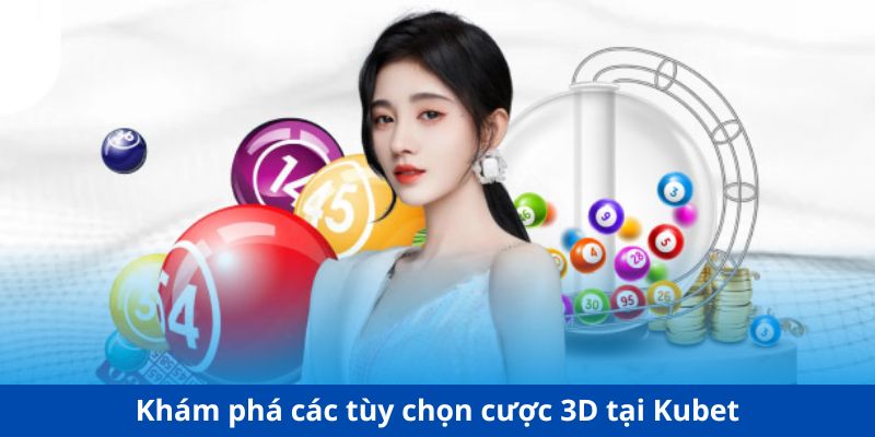 Khám phá các tùy chọn cược 3D tại Kubet