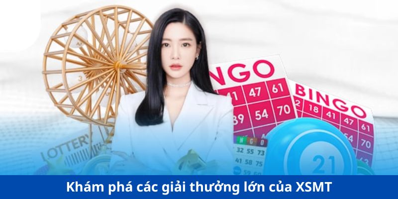 Khám phá các giải thưởng lớn của XSMT