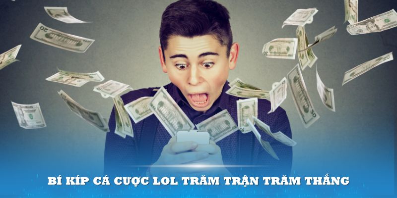 Bí kíp cá cược LOL trăm trận trăm thắng