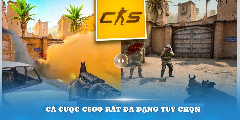 Cá cược CSGO rất đa dạng tuỳ chọn