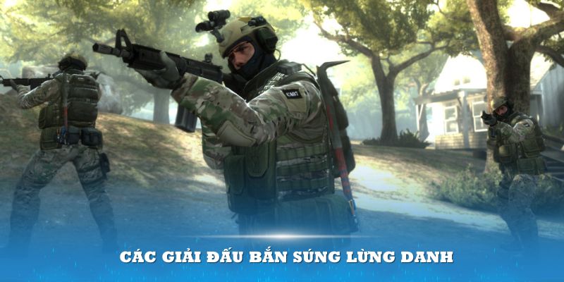 Các giải đấu bắn súng lừng danh thu hút game thủ