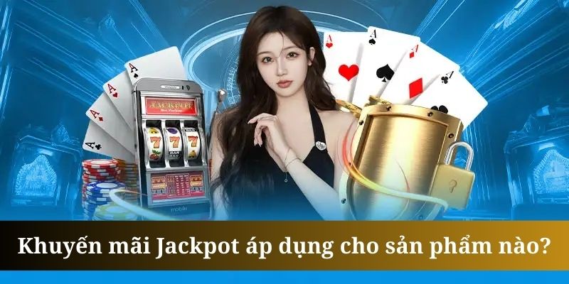 Khuyến mãi Jackpot được tổ chức cho tựa game xóc đĩa và baccarat