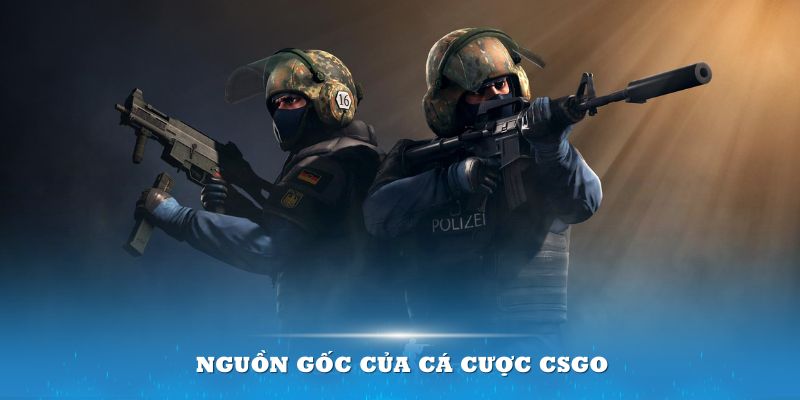 Tìm hiểu nguồn gốc của cá cược CSGO