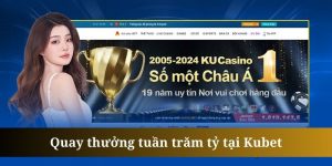 Quay Thưởng Tuần Trăm Tỷ - Quà Tặng Cực Cháy Đến Từ Kubet