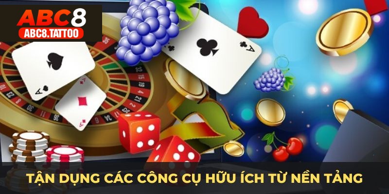 Tận dụng các công cụ hữu ích từ nền tảng ABC8